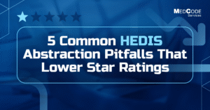 5-Common-HEDIS-Abstraction-Pitfalls-That-Lower-Star-Ratings